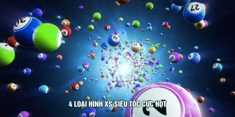 4 loại hình XS siêu tốc cực hot