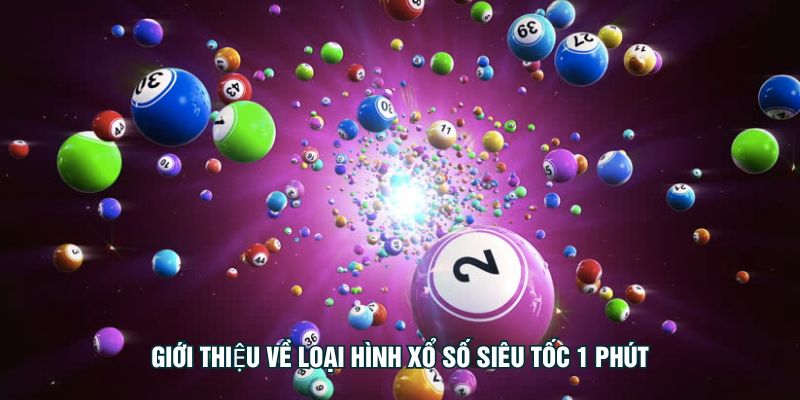 Giới thiệu về loại hình Xổ Số Siêu Tốc 1 Phút