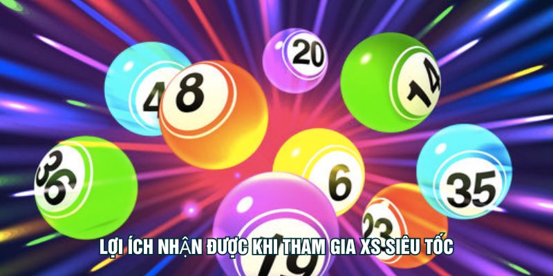 Lợi ích nhận được khi tham gia XS siêu tốc